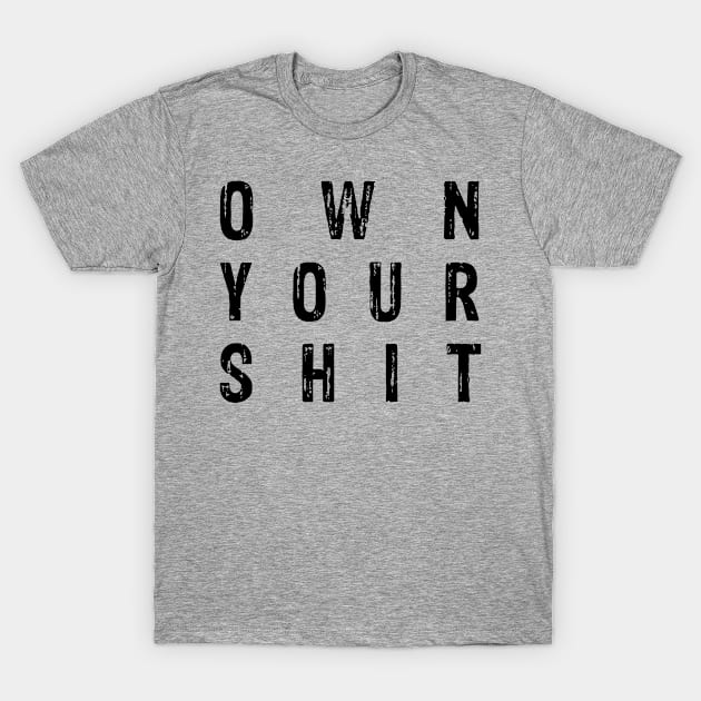 OWN YOUR SH!T T-Shirt by ZombieWang